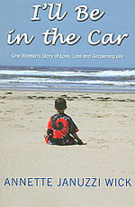 I'll Be in the Car - One Woman's Story of Love, Loss and Reclaiming Life